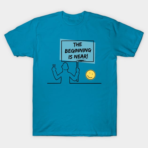 The Beginning Is Near - Dark on light T-Shirt by TJWDraws